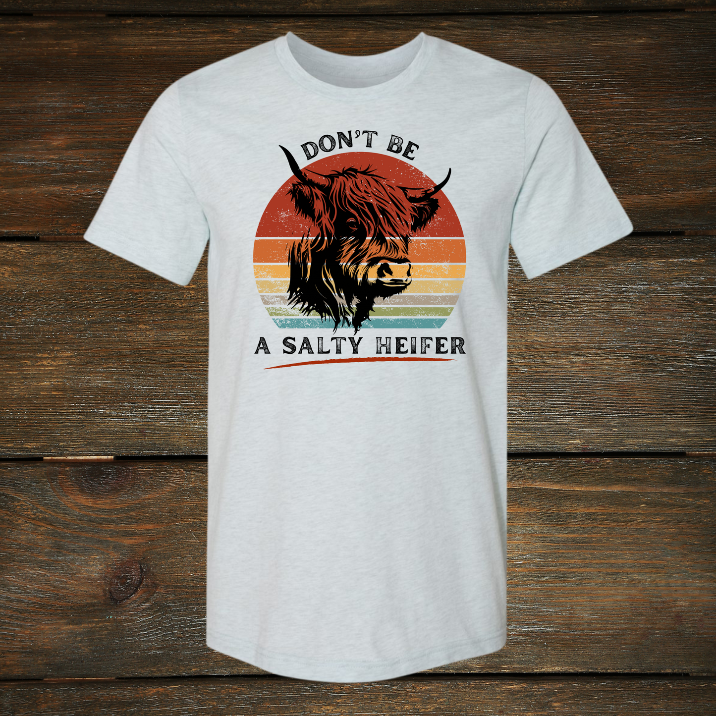 'Don't Be A Salty Heifer' T-Shirt