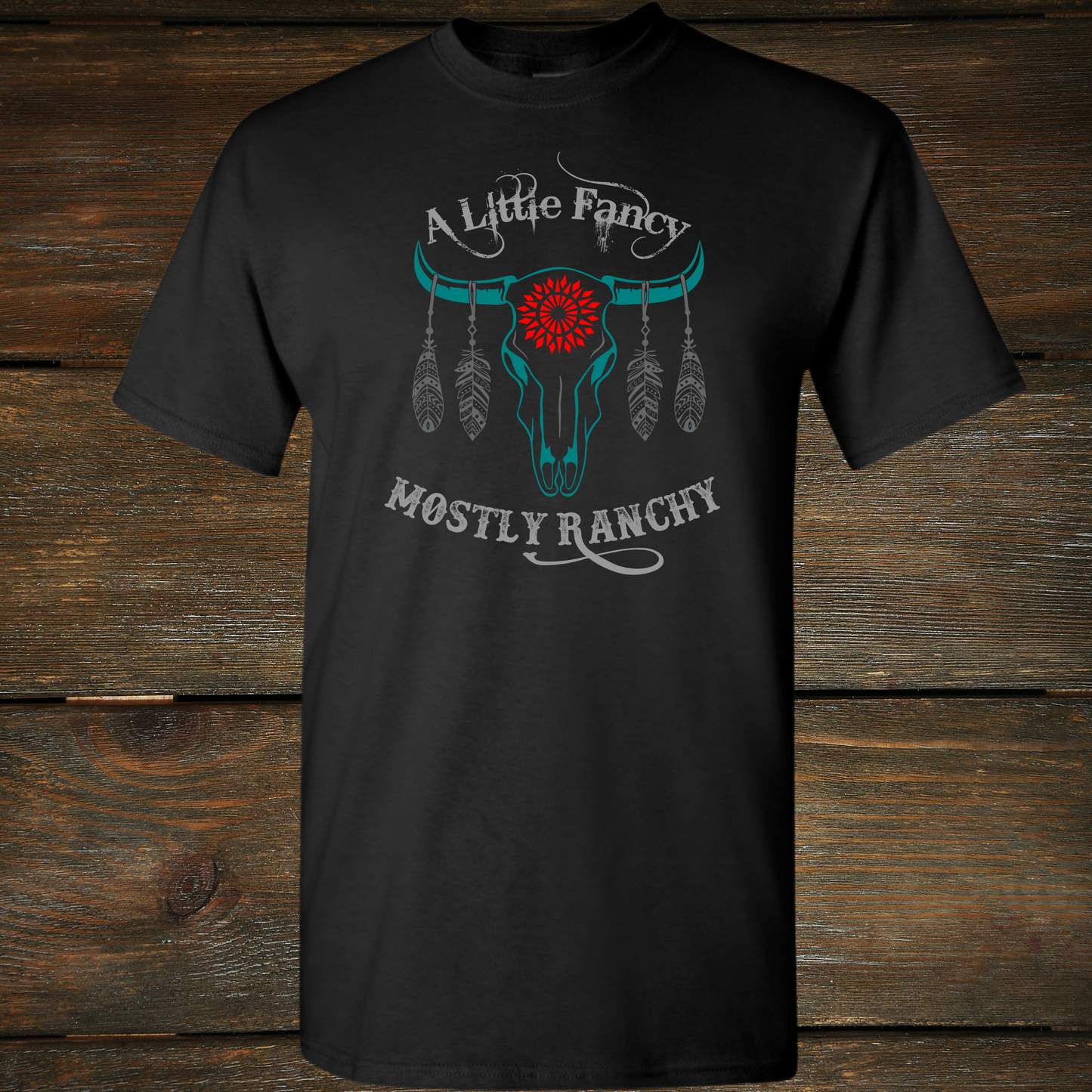 'A Little Fancy Mostly Ranchy' T-Shirt