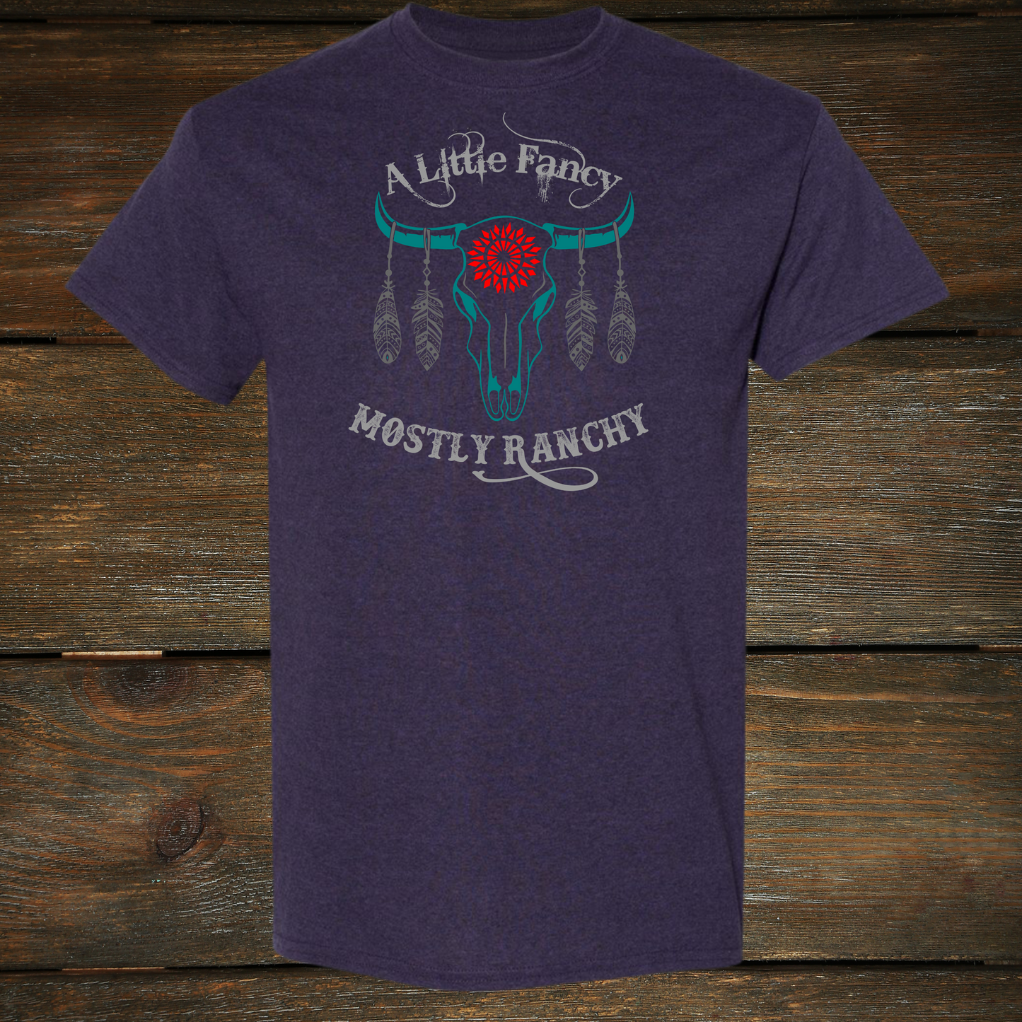 'A Little Fancy Mostly Ranchy' T-Shirt